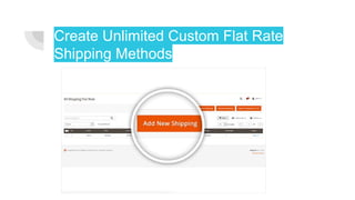 Create Unlimited Custom Flat Rate
Shipping Methods
 