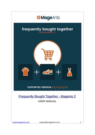 Frequently Bought Together - Magento 2
USER MANUAL
www.mageants.com support@mageants.com 1
 