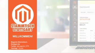 Magento-Stammtisch-
Stuttgart.de
Twitter: @magento_STR
Hashtag: #msstr
WILLKOMMEN!
 