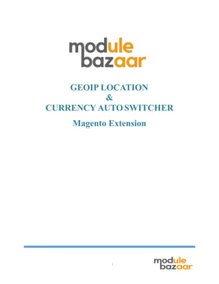 1
GEOIP LOCATION
&
CURRENCY AUTOSWITCHER
Magento Extension
 