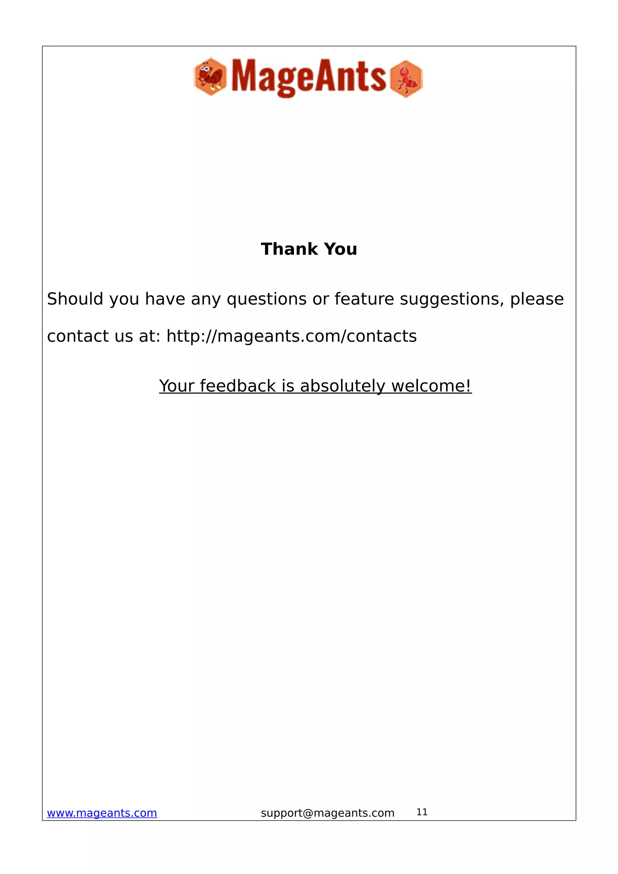 Thank You
Should you have any questions or feature suggestions, please
contact us at: http://mageants.com/contacts
Your feedback is absolutely welcome!
www.mageants.com support@mageants.com 11
 