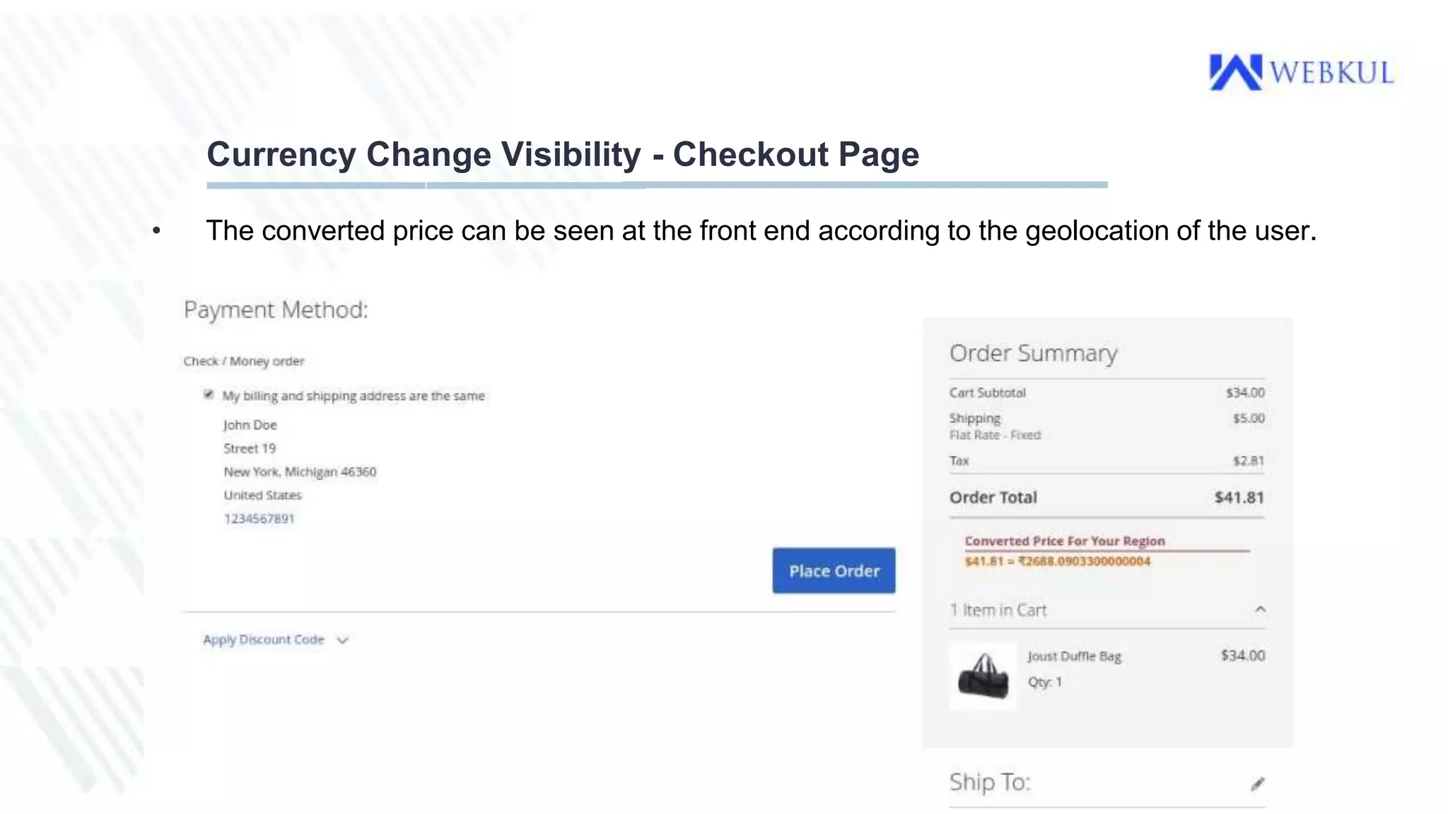 Currency Change Visibility - Checkout Page
• The converted price can be seen at the front end according to the geolocation of the user.
 