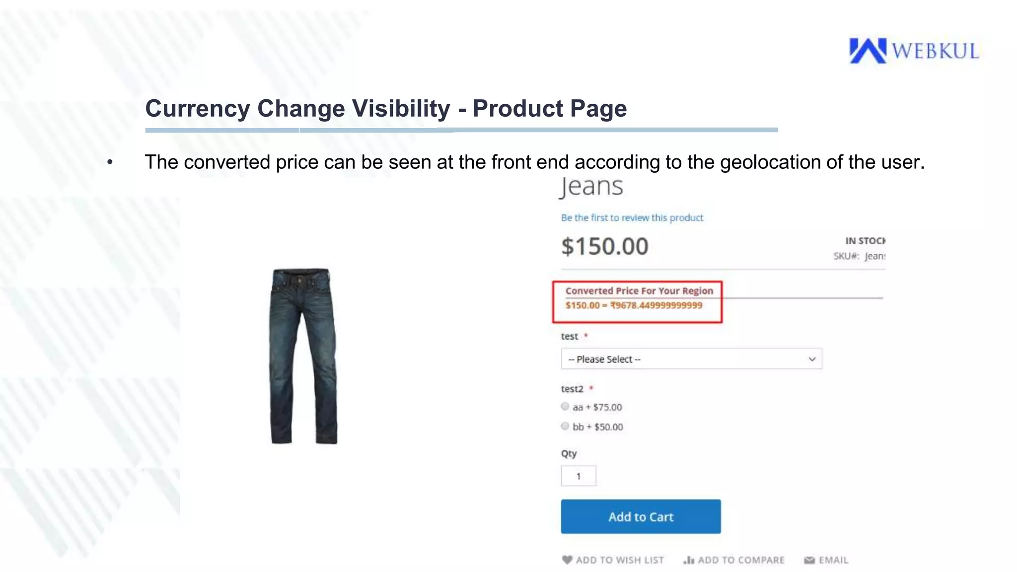 Currency Change Visibility - Product Page
• The converted price can be seen at the front end according to the geolocation of the user.
 