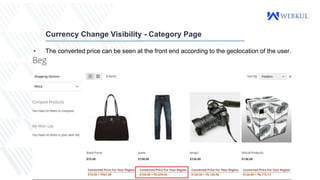 Currency Change Visibility - Category Page
• The converted price can be seen at the front end according to the geolocation of the user.
 