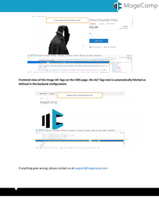 Frontend view of the Image Alt Tags on the CMS page. the ALT Tags text is automatically fetched as
defined in the backend configuration.
If anything goes wrong, please contact us at support@magecomp.com
 