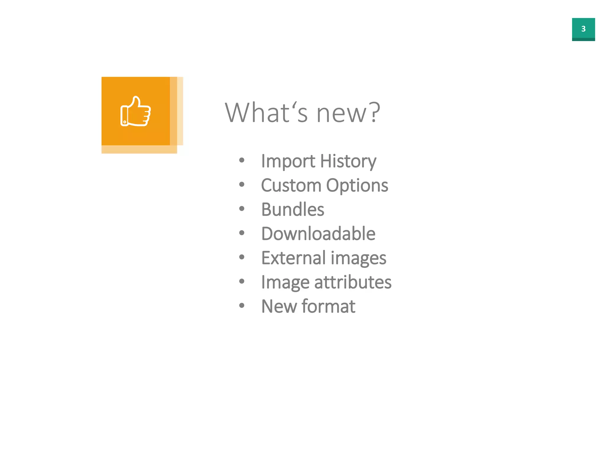 3
What‘s new?
• Import History
• Custom Options
• Bundles
• Downloadable
• External images
• Image attributes
• New format
 