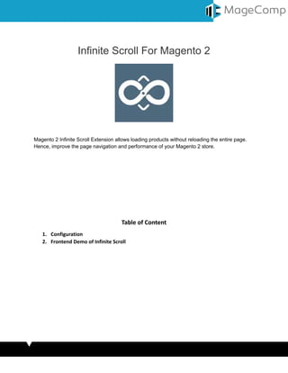 Infinite Scroll For Magento 2
Magento 2 Infinite Scroll Extension allows loading products without reloading the entire page.
Hence, improve the page navigation and performance of your Magento 2 store.
Table of Content
1. Configuration
2. Frontend Demo of Infinite Scroll
 