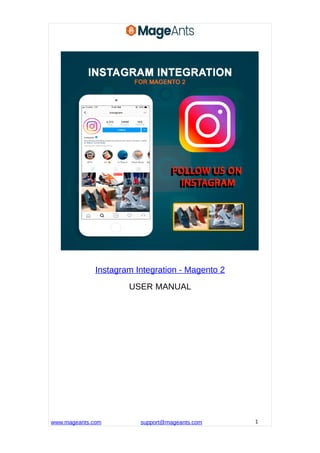 Instagram Integration - Magento 2
USER MANUAL
www.mageants.com support@mageants.com 1
 