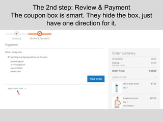 The 2nd step: Review & Payment
The coupon box is smart. They hide the box, just
have one direction for it.
 