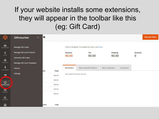 If your website installs some extensions,
they will appear in the toolbar like this
(eg: Gift Card)
 
