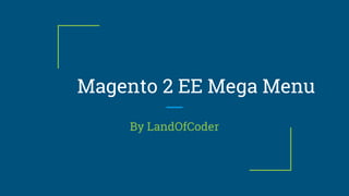 Magento 2 EE Mega Menu
By LandOfCoder
 