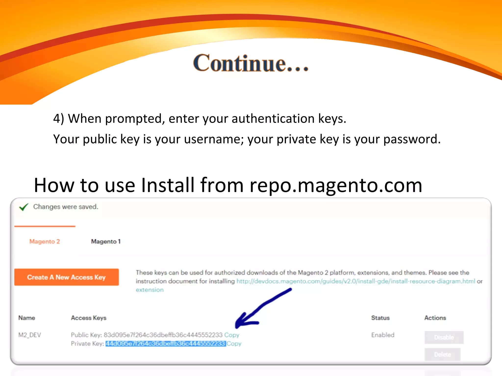 4) When prompted, enter your authentication keys.
Your public key is your username; your private key is your password.
How to use Install from repo.magento.com
 