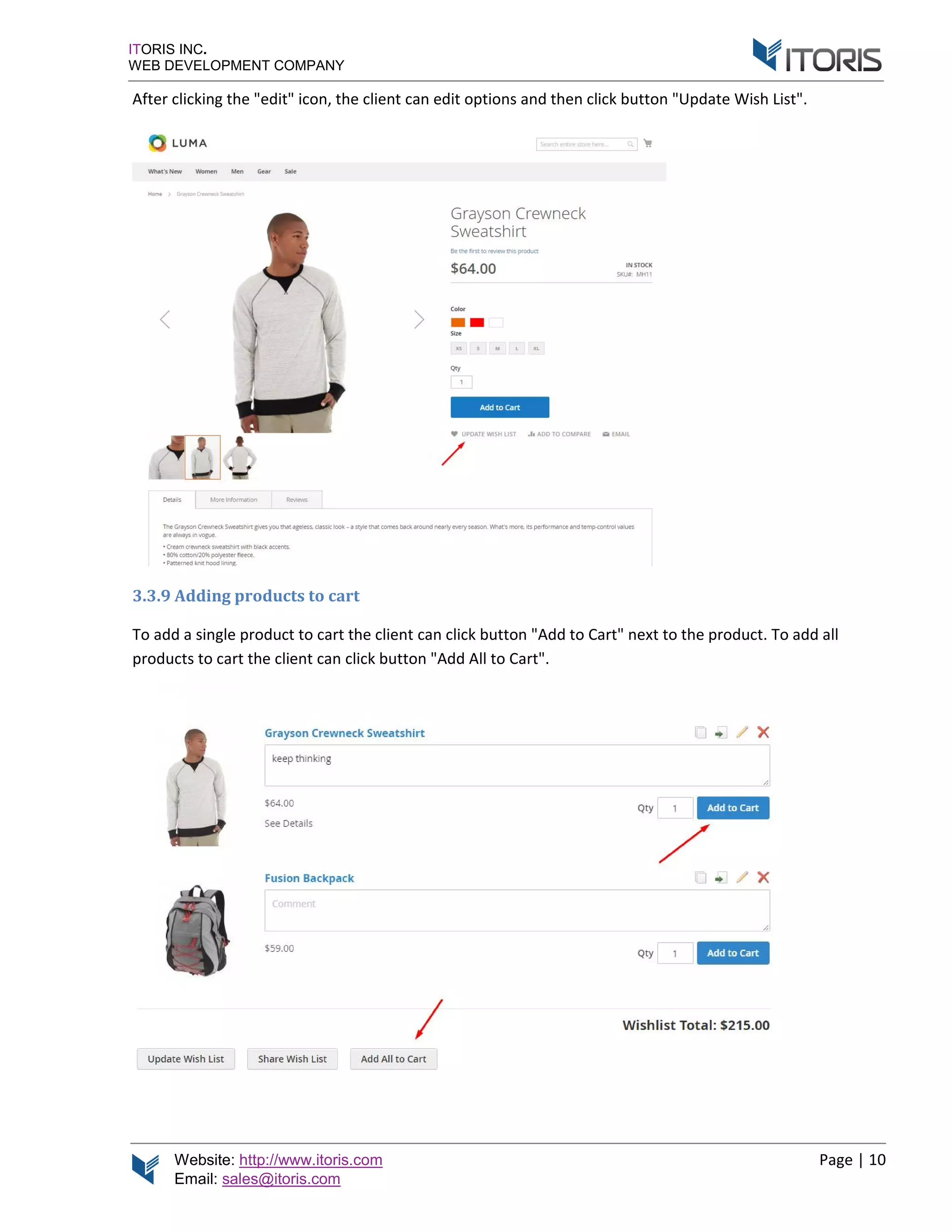 Website: http://www.itoris.com Page | 10
Email: sales@itoris.com
ITORIS INC.
WEB DEVELOPMENT COMPANY
After clicking the "edit" icon, the client can edit options and then click button "Update Wish List".
3.3.9 Adding products to cart
To add a single product to cart the client can click button "Add to Cart" next to the product. To add all
products to cart the client can click button "Add All to Cart".
 