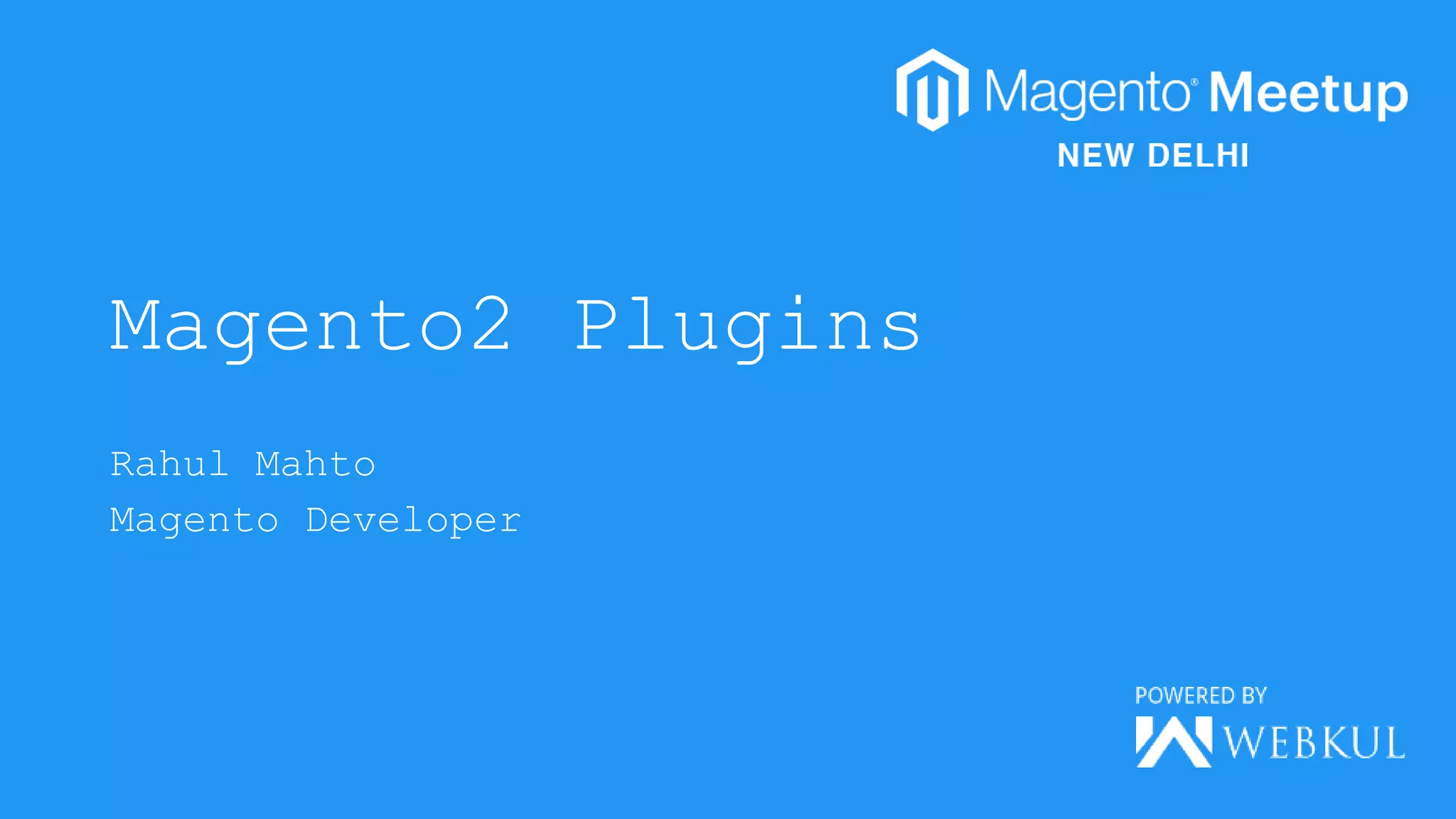 Magento2 Plugins
Rahul Mahto
Magento Developer
 