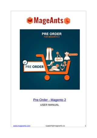 Pre-Order - Magento 2
USER MANUAL
www.mageants.com support@mageants.co 1
 