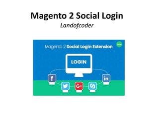 Magento 2 Social Login
Landofcoder
 