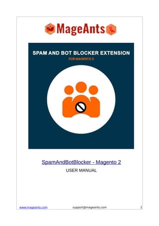 SpamAndBotBlocker - Magento 2
USER MANUAL
www.mageants.com support@mageants.com 1
 