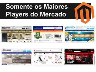 Somente os Maiores
Players do Mercado

 