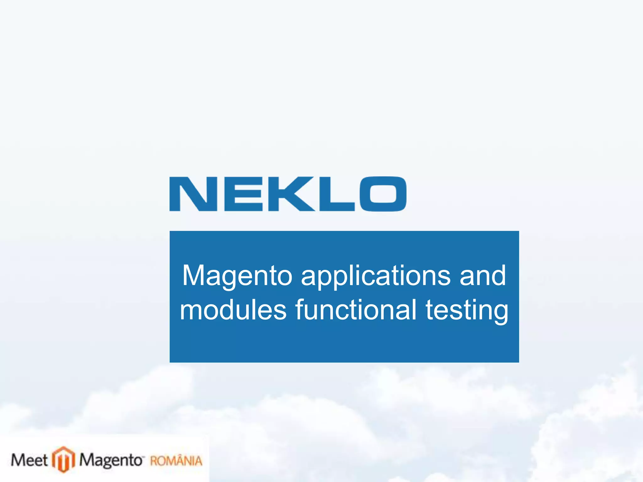 Magento applications and
modules functional testing
 