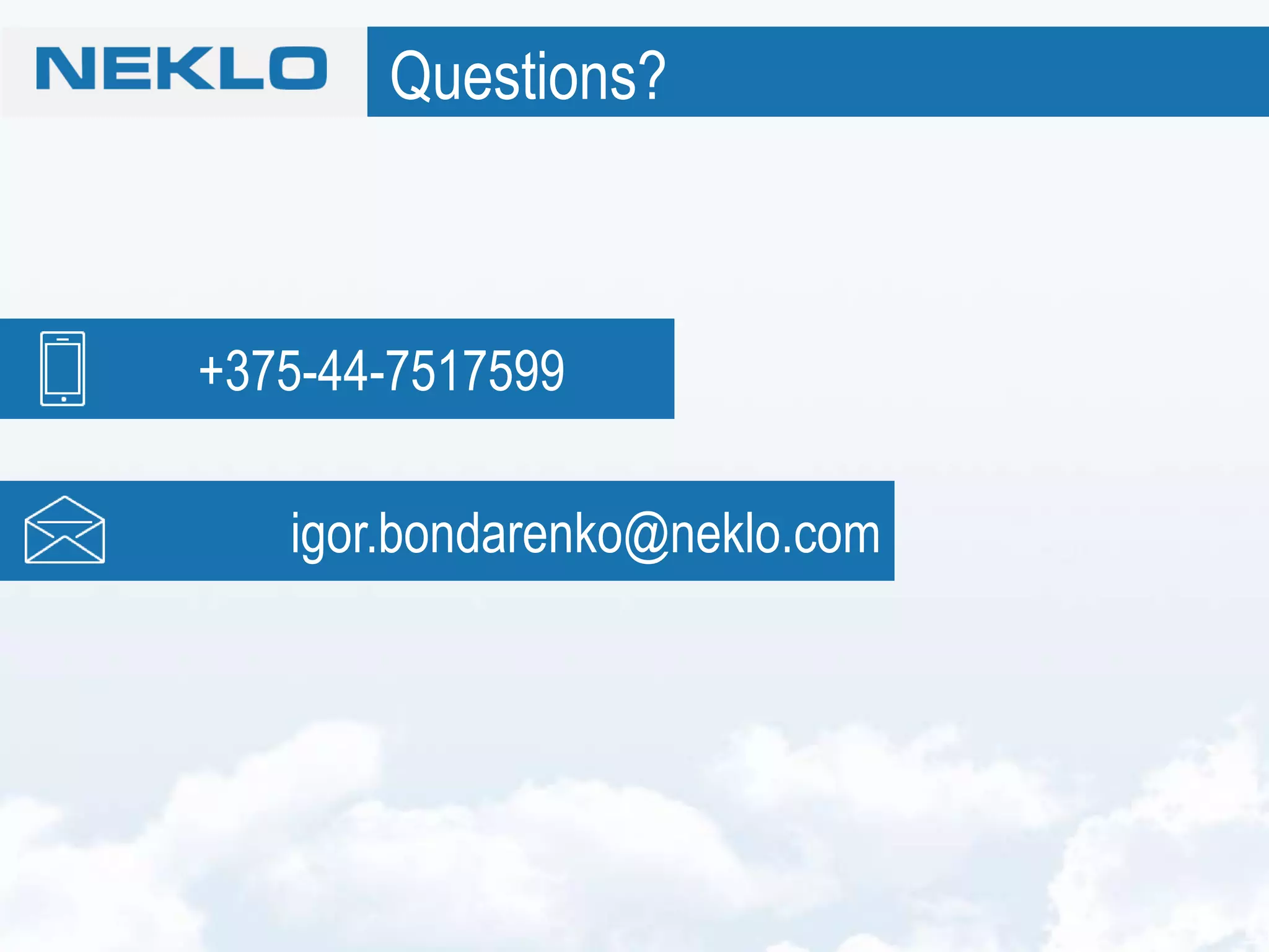 +375-44-7517599
Questions?
igor.bondarenko@neklo.com
 