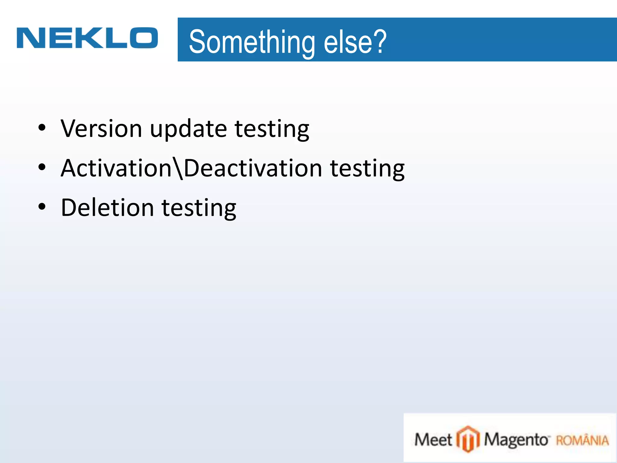 Something else?
• Version update testing
• ActivationDeactivation testing
• Deletion testing
 