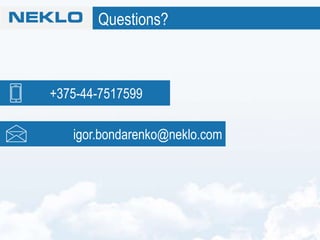 +375-44-7517599
Questions?
igor.bondarenko@neklo.com
 