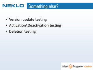 Something else?
• Version update testing
• ActivationDeactivation testing
• Deletion testing
 