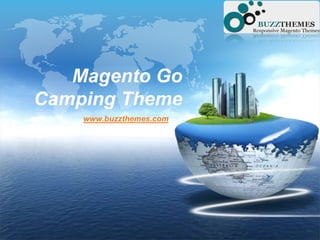 LOGO
Magento Go
Camping Theme
www.buzzthemes.com
 