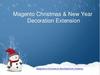 Magento Christmas & New Year
Decoration Extension
Magento e-Commerce development company
 