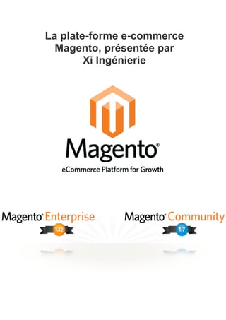 La plate-forme e-commerce
  Magento, présentée par
        Xi Ingénierie
 