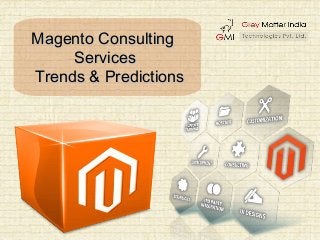 Magento ConsultingMagento Consulting
ServicesServices
Trends & PredictionsTrends & Predictions
 