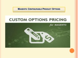 MAGENTO CONFIGURABLE PRODUCT OPTIONS
 
