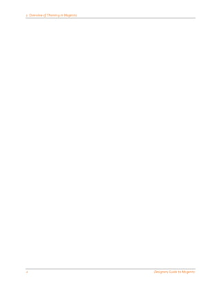 1 Overview of Theming in Magento




2                                  Designers Guide to Ma gento
 