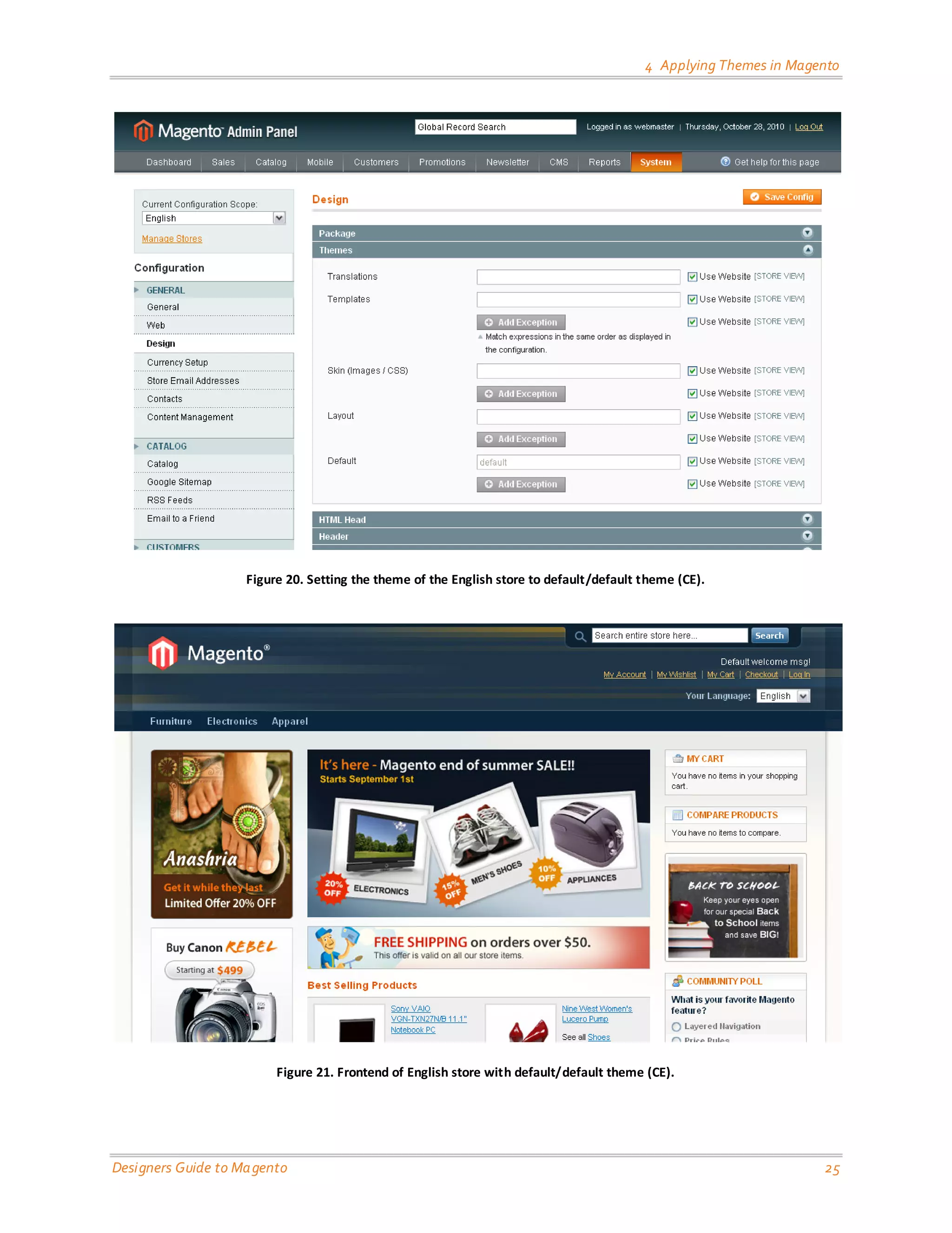 4 Applying Themes in Magento 
Designers Guide to Magento 25 
Figure 20. Setting the theme of the English store to default/default theme (CE). 
Figure 21. Frontend of English store with default/default theme (CE). 
 