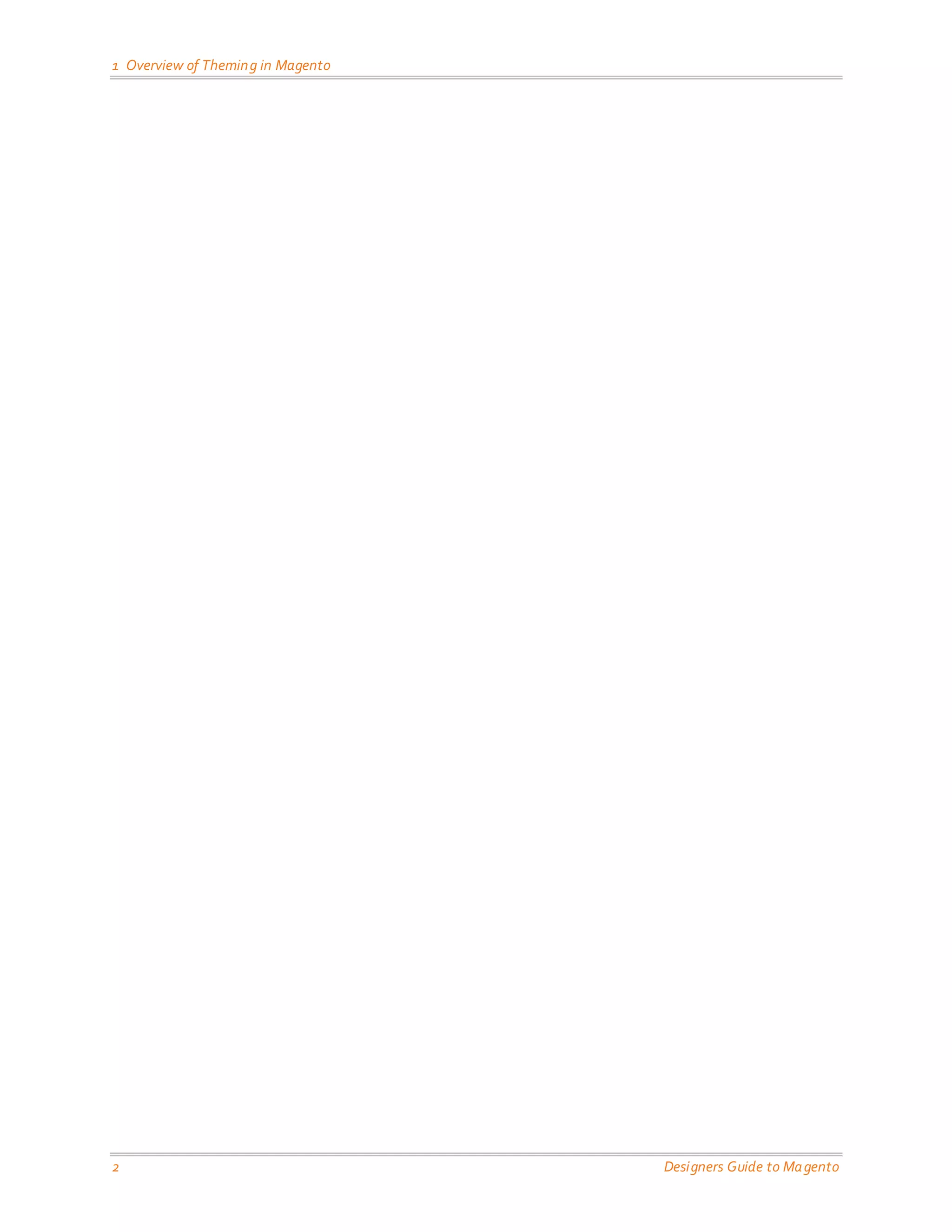 1 Overview of Theming in Magento 
2 Designers Guide to Magento 
 