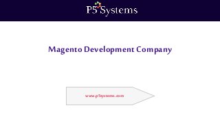 Magento Development Company
www.p5systems.com
 
