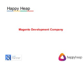 Magento Development Company
Happy Heap
 