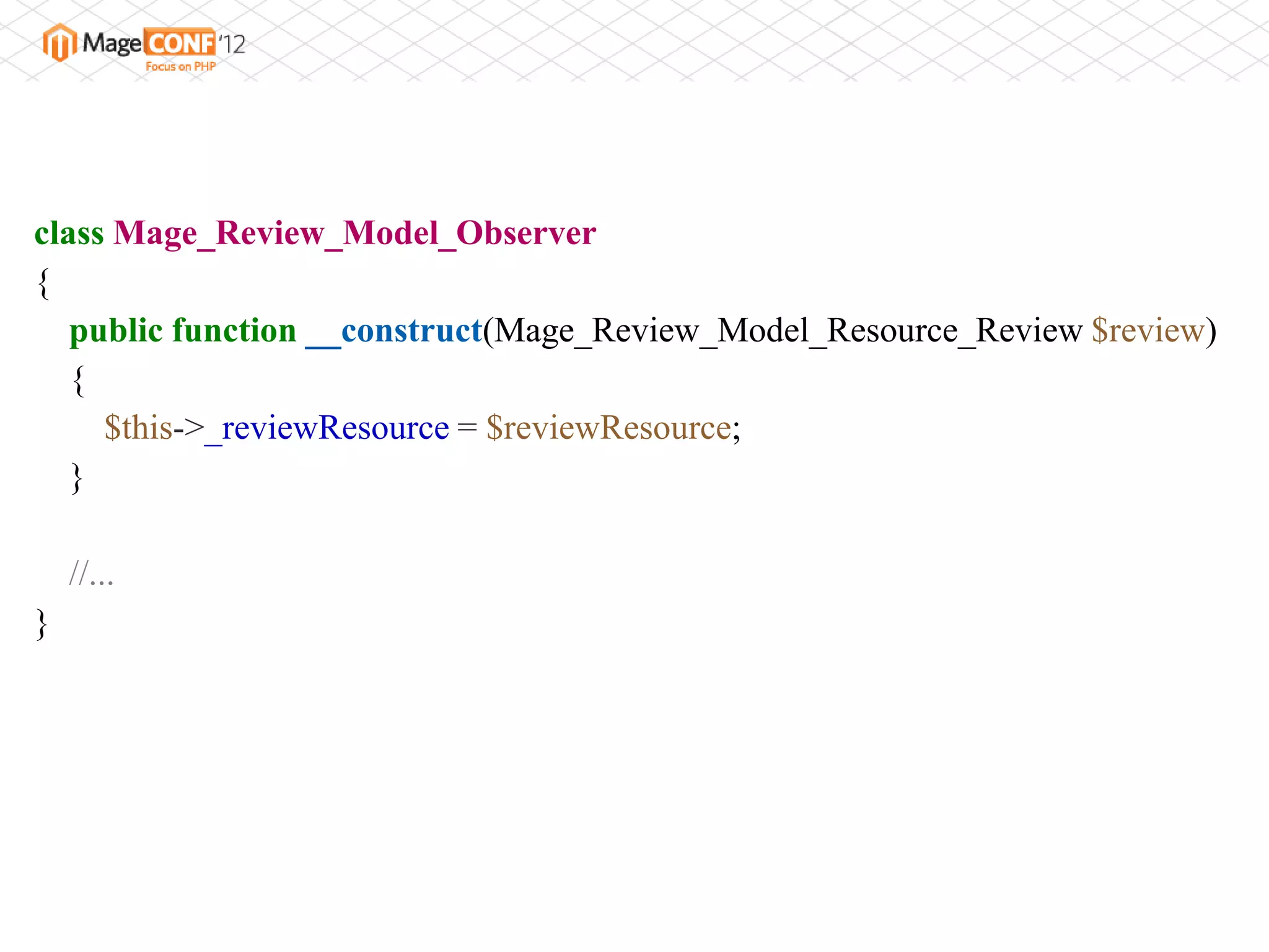 class Mage_Review_Model_Observer
{
   public function __construct(Mage_Review_Model_Resource_Review $review)
   {
     $this->_reviewResource = $reviewResource;
   }

    //...
}
 