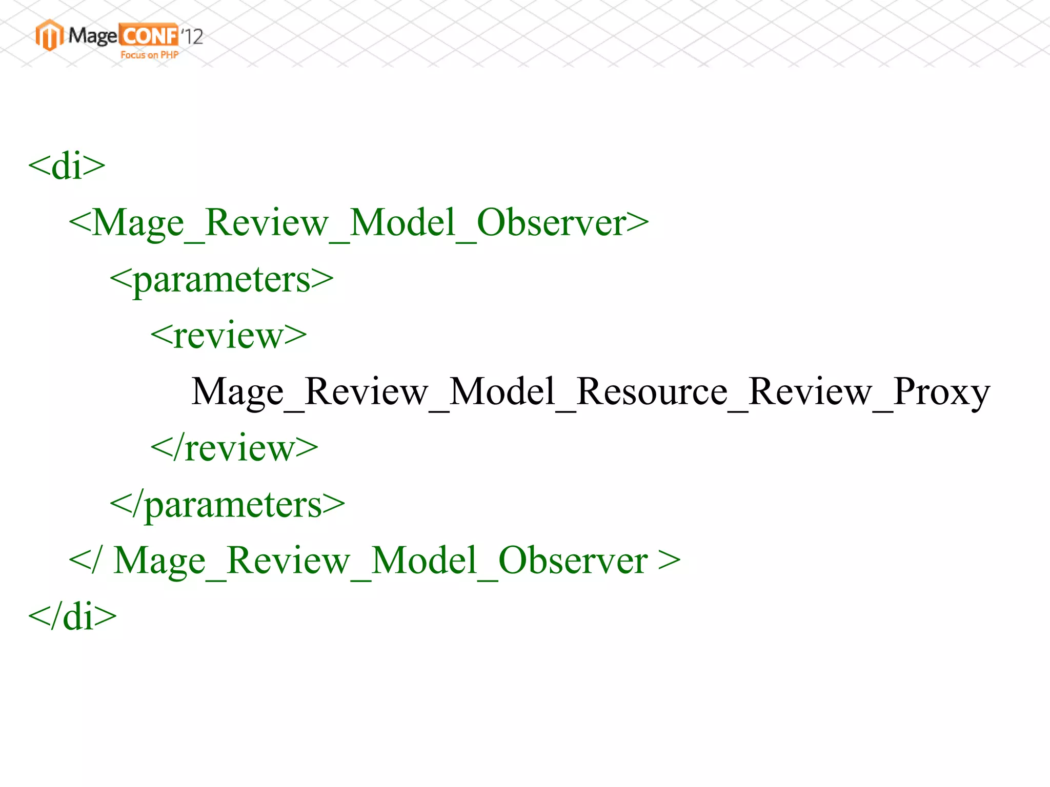 <di>
  <Mage_Review_Model_Observer>
     <parameters>
       <review>
          Mage_Review_Model_Resource_Review_Proxy
       </review>
     </parameters>
  </ Mage_Review_Model_Observer >
</di>
 