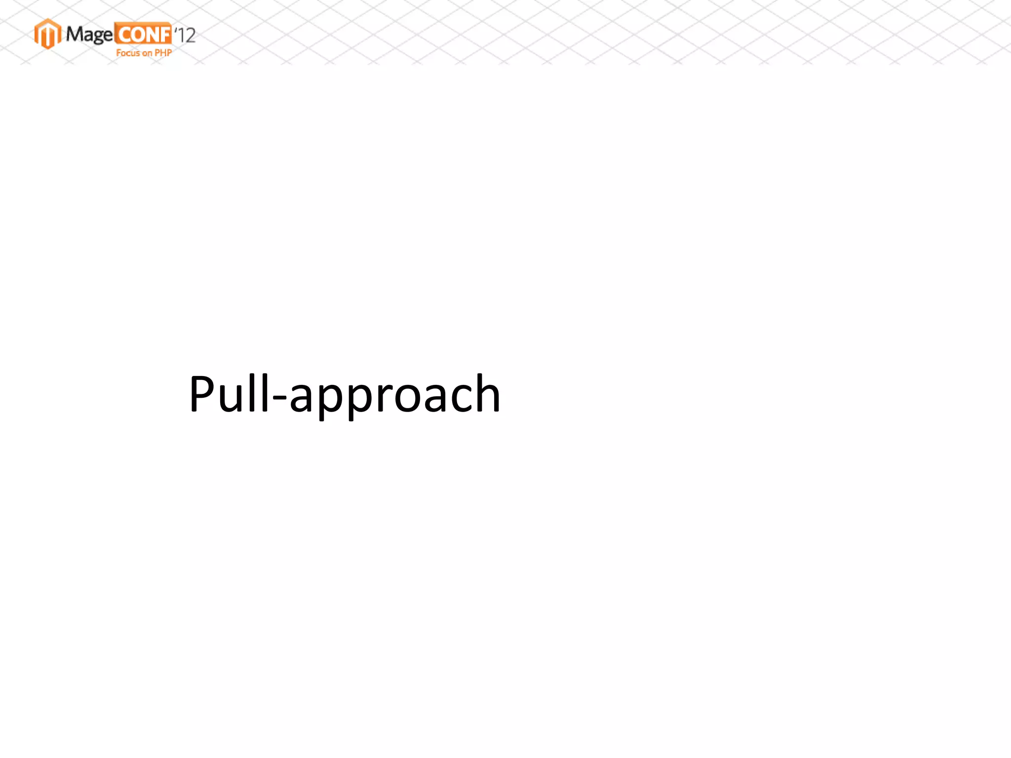 Pull-approach
 