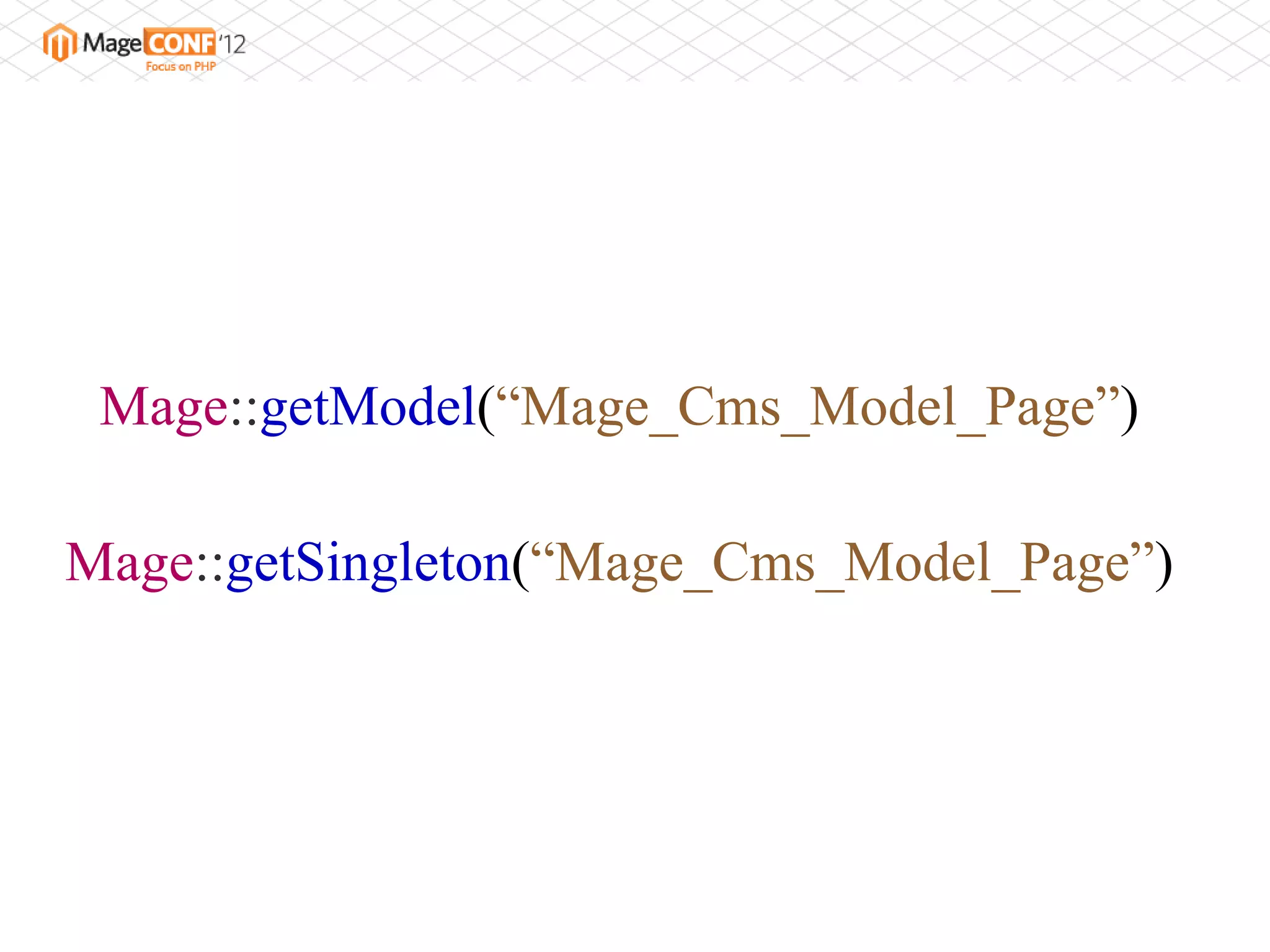 Mage::getModel(“Mage_Cms_Model_Page”)

Mage::getSingleton(“Mage_Cms_Model_Page”)
 
