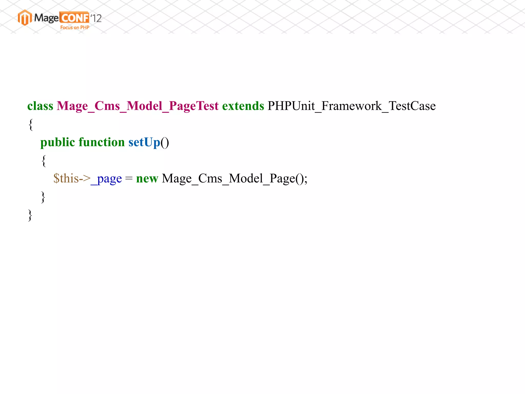 class Mage_Cms_Model_PageTest extends PHPUnit_Framework_TestCase
{
   public function setUp()
   {
     $this->_page = new Mage_Cms_Model_Page();
   }
}
 