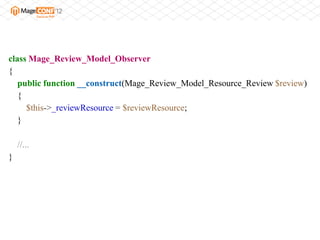 class Mage_Review_Model_Observer
{
   public function __construct(Mage_Review_Model_Resource_Review $review)
   {
     $this->_reviewResource = $reviewResource;
   }

    //...
}
 