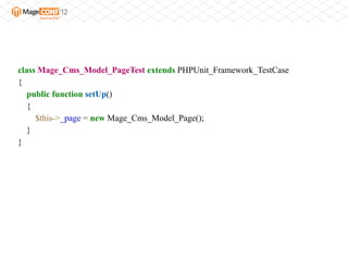 class Mage_Cms_Model_PageTest extends PHPUnit_Framework_TestCase
{
   public function setUp()
   {
     $this->_page = new Mage_Cms_Model_Page();
   }
}
 