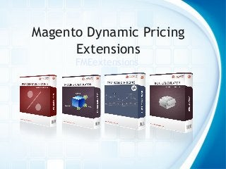 Magento Dynamic Pricing
Extensions
FMEextensions
 