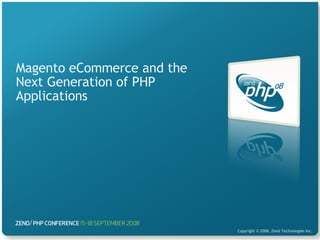 Magento eCommerce and the Next Generation of PHP Applications 