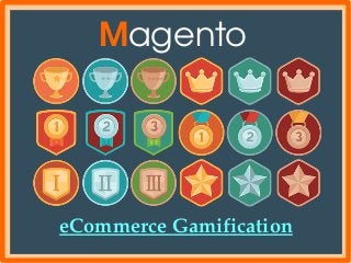 Magento 
eCommerce Gamification
 