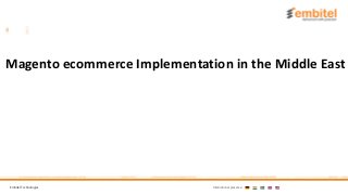 Embitel Technologies International presence:
Magento ecommerce Implementation in the Middle East
 