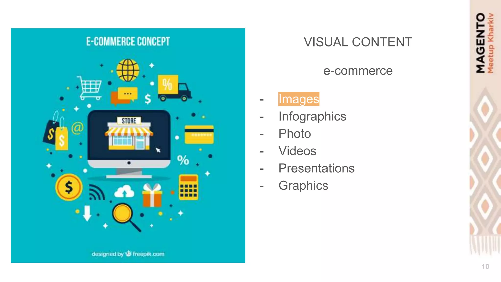 10
VISUAL CONTENT
e-commerce
- Images
- Infographics
- Photo
- Videos
- Presentations
- Graphics
 