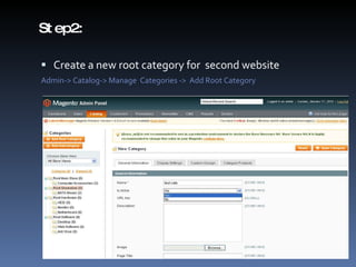 Step2: Create a new root category for  second website Admin-> Catalog-> Manage  Categories ->  Add Root Category 